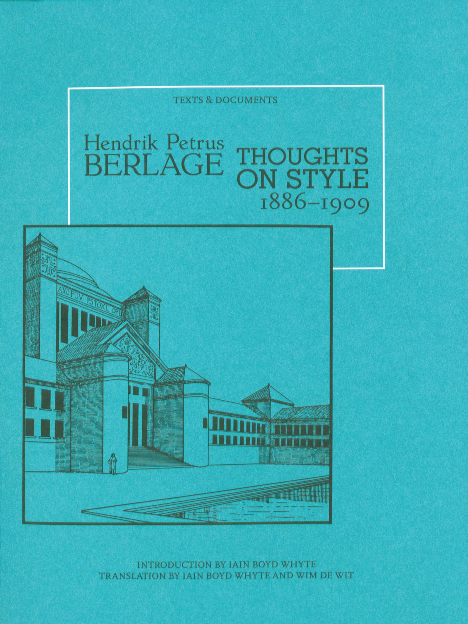Hendrik Petrus Berlage : Thoughts on Style, 1886—1909 / Introduction by Iain Boyd Whyte ; Translation by Iain Boyd Whyte and Wim de Wit. — Santa Monica : The Getty Center, 1996